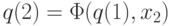 q(2)= \Phi (q(1),x_{2})