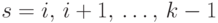 s = {i},\,{i} +
1,\,\ldots,\,{k} - 1