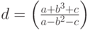 d=\left(\frac{a+b^3+c}{a-b^2-c}\right)