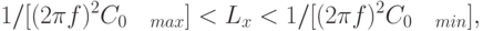 1/[(2\pi f)^{2}C_{0 \quad max}]<L_{x}<1/[(2\pi f)^{2}C_{0 \quad min}],