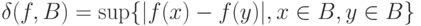 \delta(f,B) = \sup\{|f(x) - f(y)|, x\in B, y\in B\}