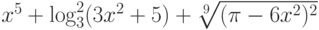 x^5 + \log_3^2(3x^2 + 5) + \sqrt[9]{ (\pi - 6x^2)^2}