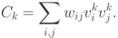 \begin{align*}
C_k= \sum_{i,j} w_{ij} v_i^k v_j^k .
\end{align*}
