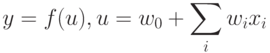 y=f(u), u=w_0+\sum_i w_i x_i