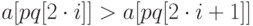 $a[pq[2\cdot i]]>a[pq[2\cdot i+1]]$