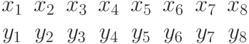 \begin{array}{cccccccc}
x_1 &x_2 &x_3 &x_4 &x_5 &x_6 &x_7 &x_8 \\
y_1 &y_2 &y_3 &y_4 &y_5 &y_6 &y_7 &y_8
\end{array}