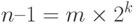 
n – 1 = m \times  2^{k}
