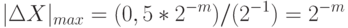 |\Delta X|_{max} =(0,5*2^{-m}) / (2^{-1}) = 2^{-m}