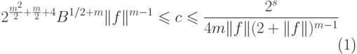 \begin{equation}
  2^{\frac{m^2}2+\frac m2  +  4}  B^{1/2+m}  \|f\|^{m-1}  \leq  c  \leq 
\frac{2^s}{4m \|f\| (2+\|f\|)^{m-1}} 
\end{equation}