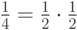 \vphantom{\frac1{2_2}}\smash{\frac14=\frac12 \cdot
		\frac12\mspace{1mu}}