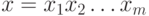 x = x_1 x_2 \ldots x_m