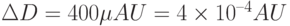 \Delta D = 400 \mu AU = 4\times 10^{–4} AU