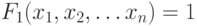 F_{1}(x_{1}, x_{2}, …x_{n}) = 1