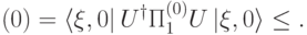 \PP(0)=\langle \xi,0|\, U^\dagger \Pi^{(0)}_1U\, |\xi,0\rangle\leq\eps.