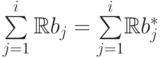 \sum\limits\limits _{j=1}^i \mathbb R  b_j = \smash[t]{\sum\limits\limits
_{j=1}^i} \mathbb R  b_j^*