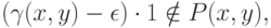 (\gamma(x,y) - \epsilon)\cdot 1 \notin P(x,y),