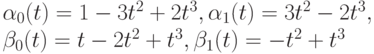 \alpha_0(t) = 1-3t^2 + 2t^3, \alpha_1(t) = 3t^2-2t^3,\\
\beta_0(t)=t-2t^2 +t^3 ,       \beta_1(t) = -t^2 +t^3