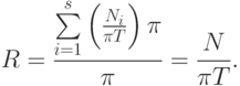 R=\frac{\sum\limits_{i=1}^s \left(\frac{N_i}{\pi T}\right)\pi}{\pi}=\frac{N}{\pi T}.