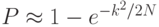 P \approx  1- e^{-k^2/2N}