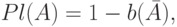 Pl(A) = 1 - b(\bar A),