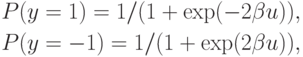 \begin{align*}
 P(y = 1)= 1/(1 + \exp(-2\beta u)),\\
 P(y = -1)= 1/(1 + \exp(2\beta u)),
\end{align*}
