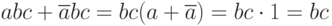 abc + \overline{a}bc = bc (a + \overline {a}) = bc\cdot 1=bc