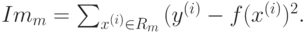 Im_m=\sum_{x^{(i)} \in R_m} {(y^{(i)}-f(x^{(i)})^2}.