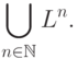\bigcup \limits_{ n \in \mathbb{N} } L^n.