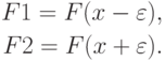 \begin{align*}
F1=F(x-\varepsilon), \\
F2=F(x+\varepsilon).
\end{align*}