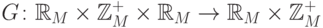 G\colon \mathbb{R}_M\times\mathbb{Z}_M^+\times\mathbb{R}_M
\rightarrow\mathbb{R}_M\times\mathbb{Z}_M^+