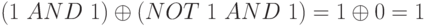 (1 \ AND \ 1) \oplus  (NOT \ 1 \ AND \ 1) = 1 \oplus  0 = 1