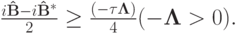 $ \frac{i{\mathbf{\hat{B}}} - i{\mathbf{\hat{B}}}^* }{2} \ge 
 \frac{(-{\tau}{\mathbf{\Lambda}})}{4} ( - {\mathbf{\Lambda}} > 0).  $