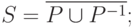 \(   S = \overline {P \cup P^{ - 1} }
;   \)