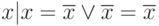 x | x = \overline{x} \vee  \overline{x} = \overline{x}