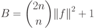 B &= \binom{2n}{n}  {\|f\|}^2  + 1