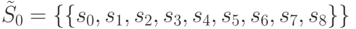 \tilde{S}_0=\{\{ s_0,s_1,s_2,s_3,s_4,s_5,s_6,s_7,s_8\}\}