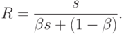 R=\frac{s}{\beta s+(1-\beta)}.