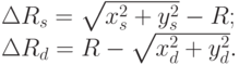 \Delta R_s = \sqrt{x_s^2 + y_s^2} - R;  \\ 
\Delta R_d = R -\sqrt{x_d^2 + y_d^2}.