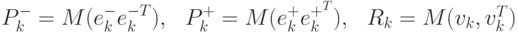 P^-_k=M(e^-_ke^{-T}_k),\,\,\,\,P^+_k=M(e^+_ke^{+^T}_k),\,\,\,\,R_k=M(v_k,v^T_k)