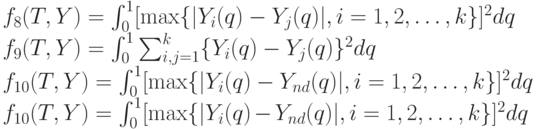 f_8(T,Y)= \int_0^1 [\max \{|Y_i(q)-Y_j(q)|,i=1,2, \dots, k\}]^2 dq\\
f_9(T,Y)= \int_0^1 \sum_{i,j=1}^k \{Y_i(q)-Y_j(q)\}^2 dq\\
f_{10}(T,Y)= \int_0^1 [ \max \{|Y_i(q)-Y_{nd}(q)|,i=1,2, \dots, k\}]^2 dq\\
f_{10}(T,Y)= \int_0^1 [ \max \{|Y_i(q)-Y_{nd}(q)|,i=1,2, \dots, k\}]^2 dq