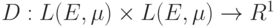 D: L(E,\mu) \times L(E,\mu) \rightarrow R^1