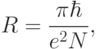 
R=\frac{\pi\hbar}{e^2N},
