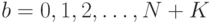 b = 0,1,2, \ldots, N+K