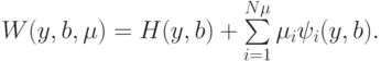 W(y,b,\mu ) = H(y,b) + \sum\limits_{i = 1}^{N\mu }{\mu_i \psi_i (y,b).}
