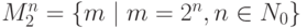 M_2^n = \left\{ {m \mid m = 2^n, n \in N_0} \right\}