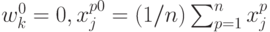 w_k^0 = 0,
x_{j}^{p0} = (1/n) \sum_{p=1}^n x_j^p