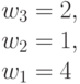 w_3 = 2,\\
w_2=1, \\ 
w_1= 4