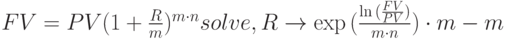 FV=PV(1+\frac{R}{m})^{m\cdot n} solve, R\to\exp{(\frac{\ln{(\frac{FV}{PV})}}{m\cdot n})}\cdot m-m