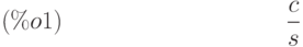 \frac{c}{s}\leqno{(\%o1) }