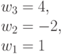 w_3 = 4,\\w_2=-2, \\ w_1= 1